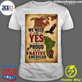 We Need A Big Yes Proud To Be Native American Native Indian History Shirt