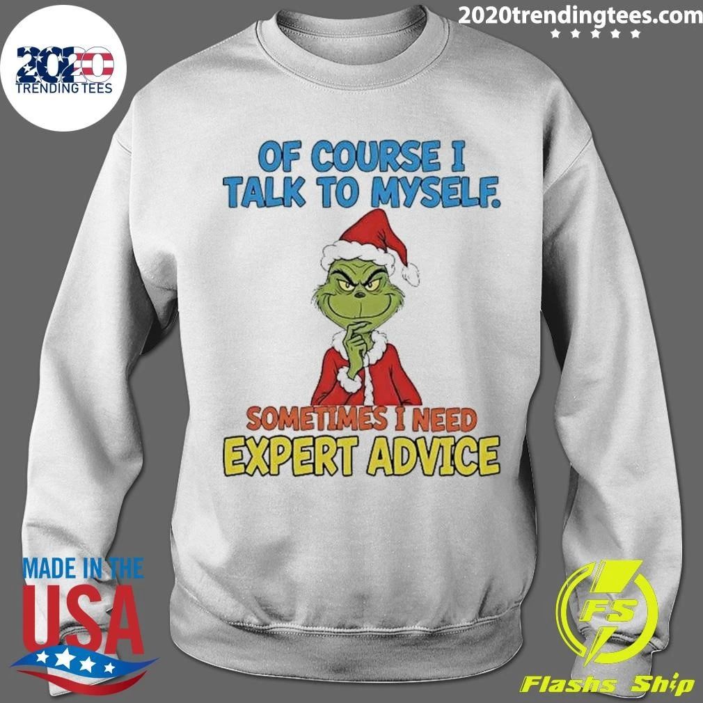 Grinch Of Course I Talk To Myself I Need Expert Advice Christmas Shirt