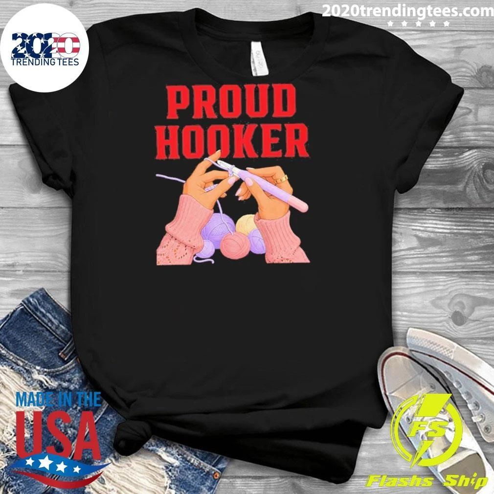 Proud Hooker Crochet Yarn Knitting Crafter Shirt