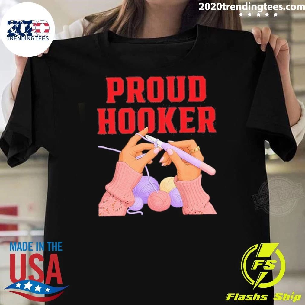 Proud Hooker Crochet Yarn Knitting Crafter Shirt