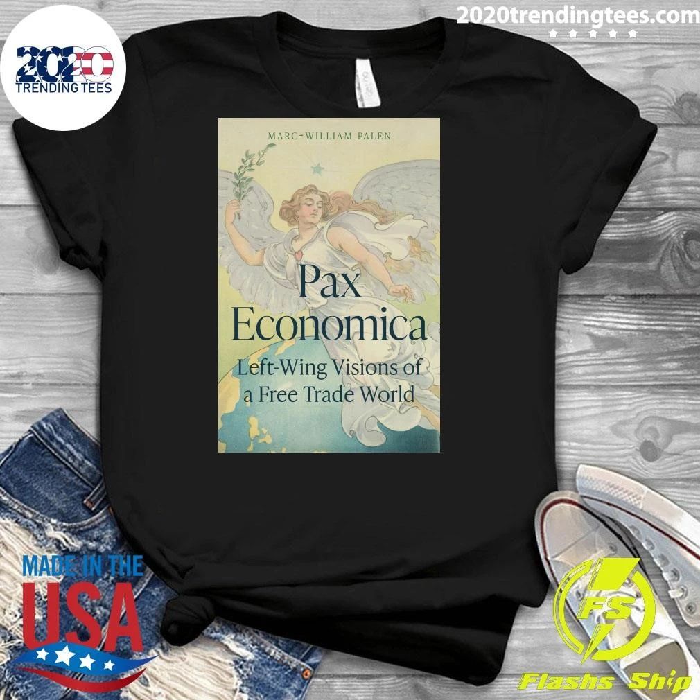 Marc-William Palen Pax Economica Left-Wing Visions Of A Free Trade World Tee Shirt
