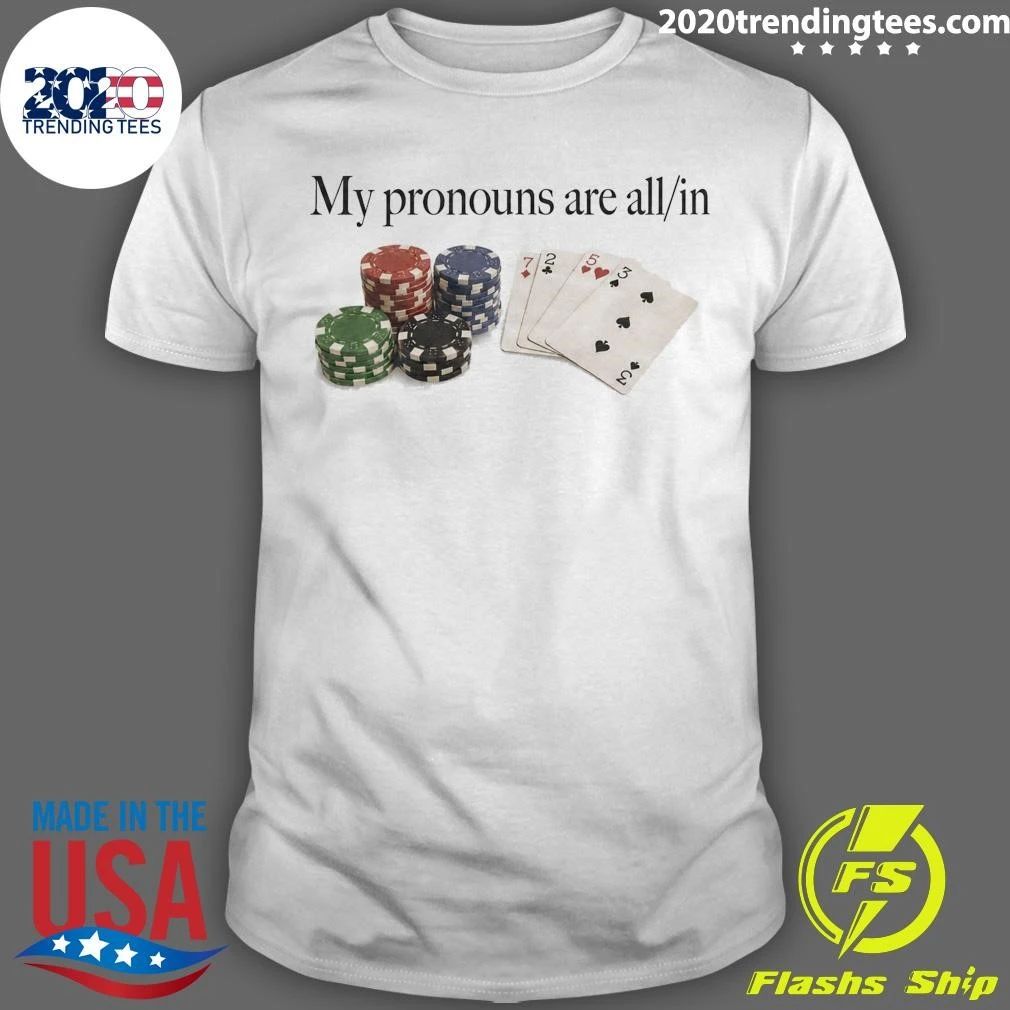 My Pronouns Are All In Poker Shirt
