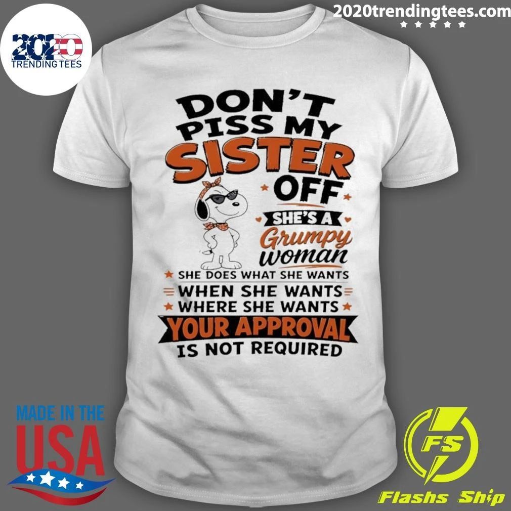 Don’t Piss My Sister Off Shes A Grumpy Woman Your Approval Is Not Shirt
