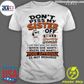 Don’t Piss My Sister Off Shes A Grumpy Woman Your Approval Is Not Shirt