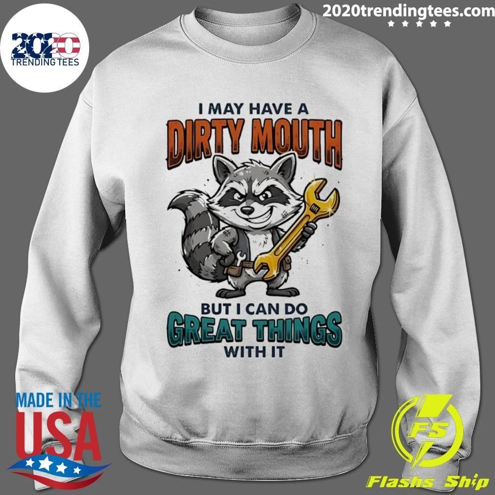 Raccoon I May Have A Dirty Mouth But I Can Do Great Things With It Shirt