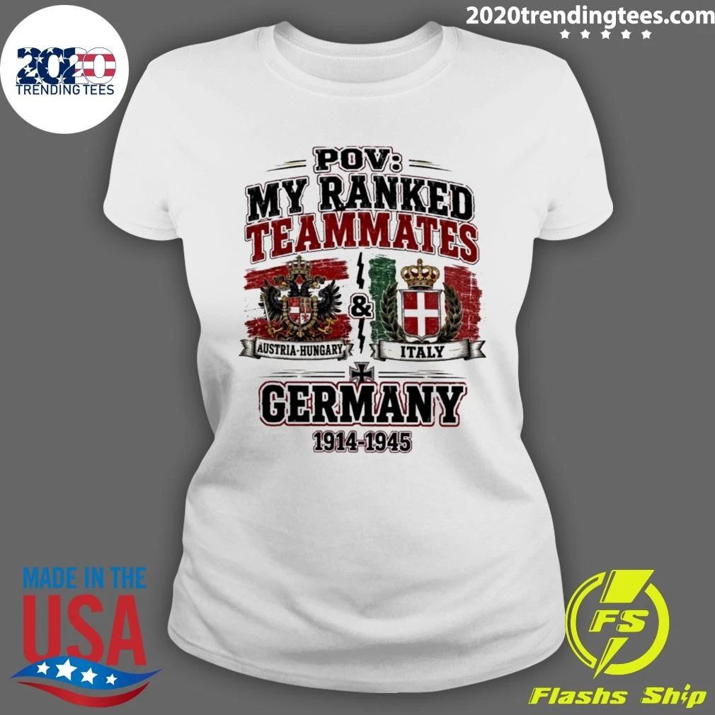 Pov My Ranked Teammates Austria-hungary Italy And Germany 1914-1945 Shirt