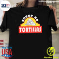 Sorry No T-shirtortillas Funny Food Taco Humor Shirt