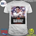 You Can Never Get Enough Football Colston Loveland On Attending Extra Team Meetings Shirt