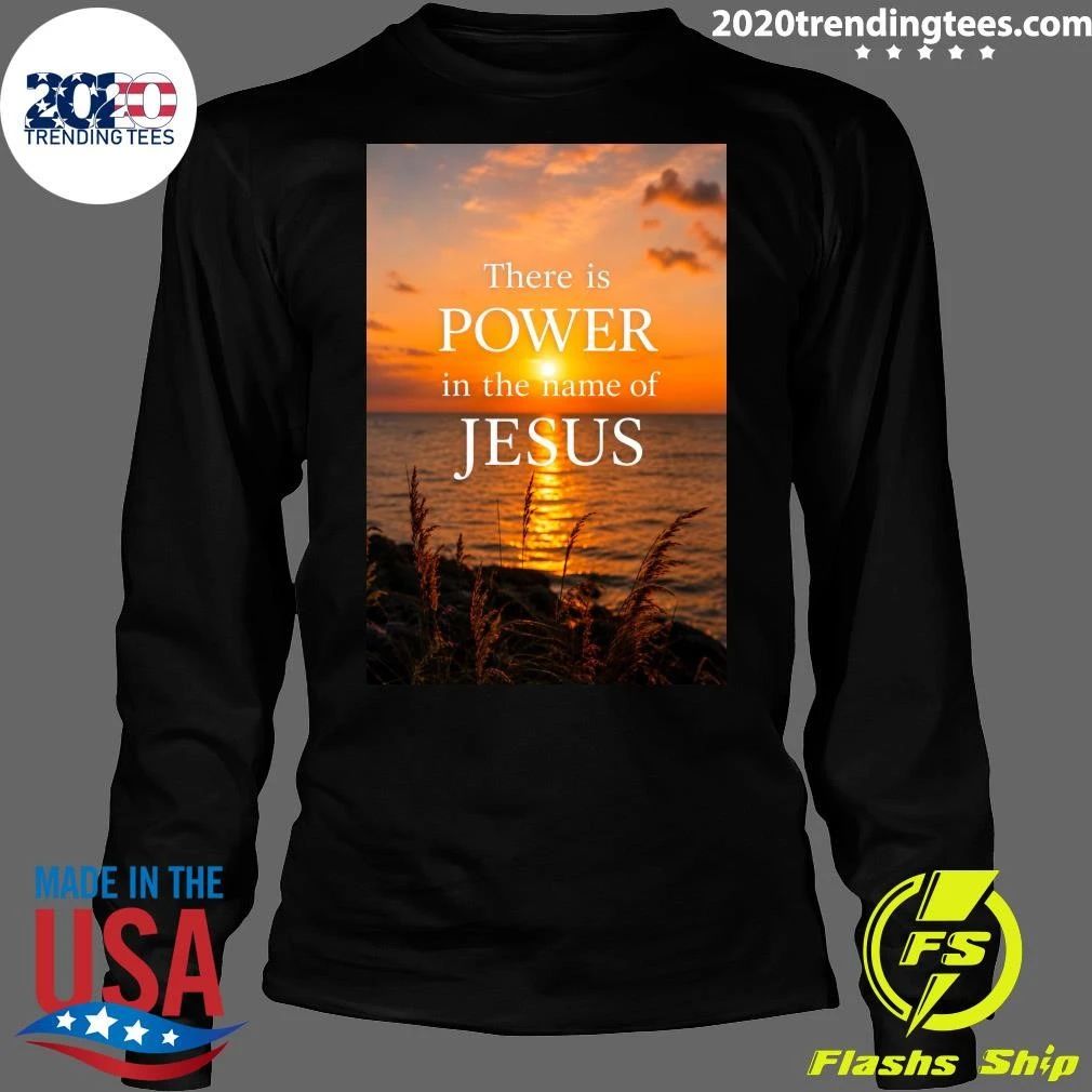 There Is Power In The Name Of Jesus Shirt