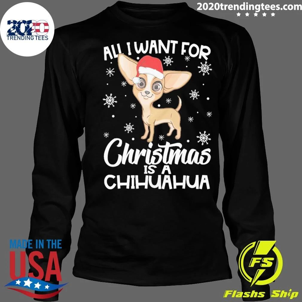 All I Want for Christmas is a Chihuahua Dog Shirt