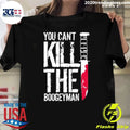 You Can’t Kill The Boogeyman Halloween Tee Shirt