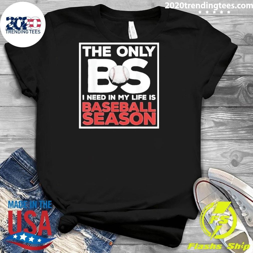 The Only BS I Need In My Life Is Baseball Season Quotes Sayings Softball Shirt
