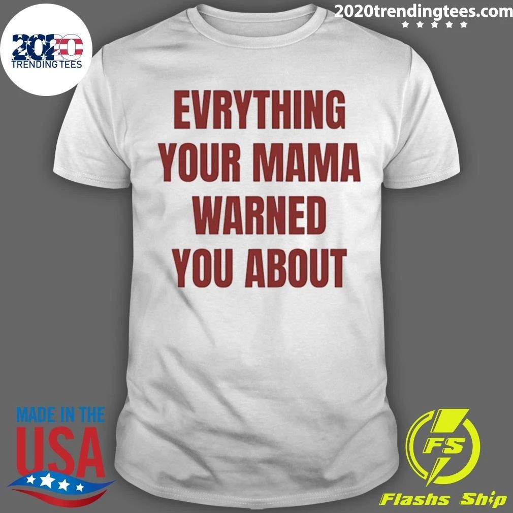 Everything Your Mama Warned You About Shirt