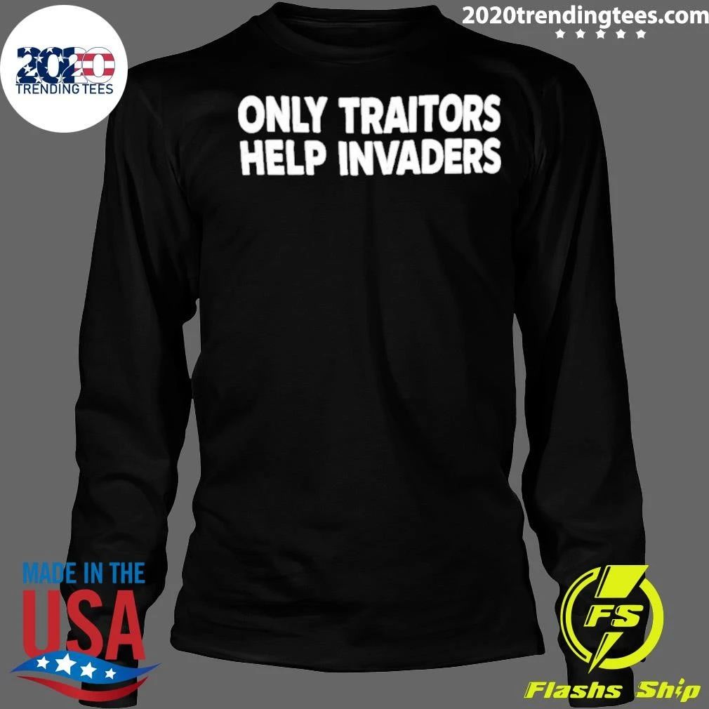 Only Traitors Help Invaders Shirt