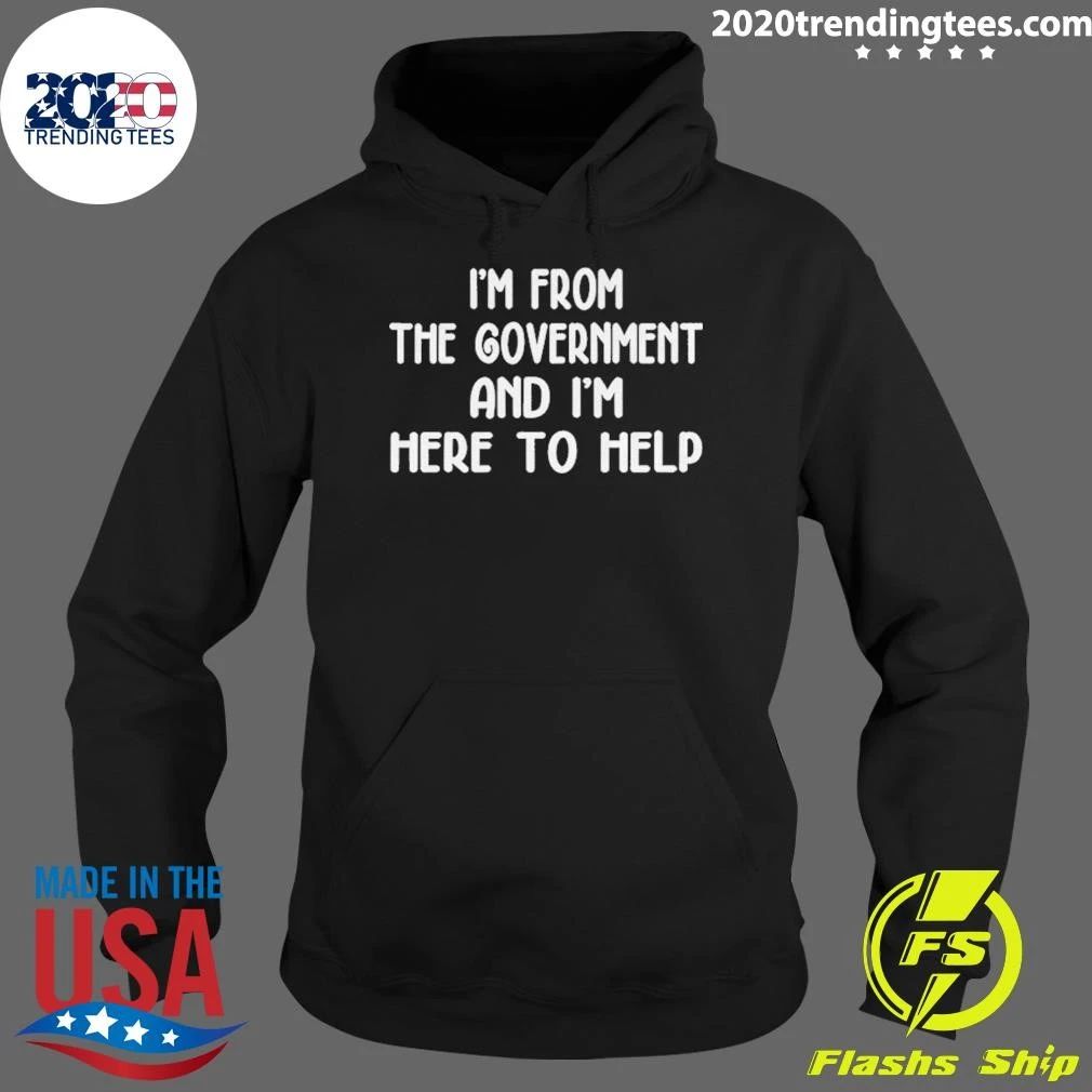 I’m From The Government And I’m Here To Help Shirt