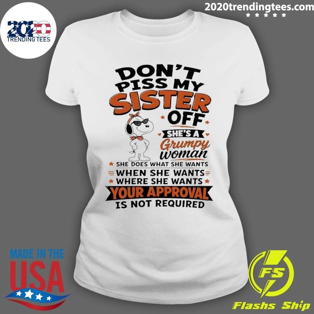 Don’t Piss My Sister Off Shes A Grumpy Woman Your Approval Is Not Shirt