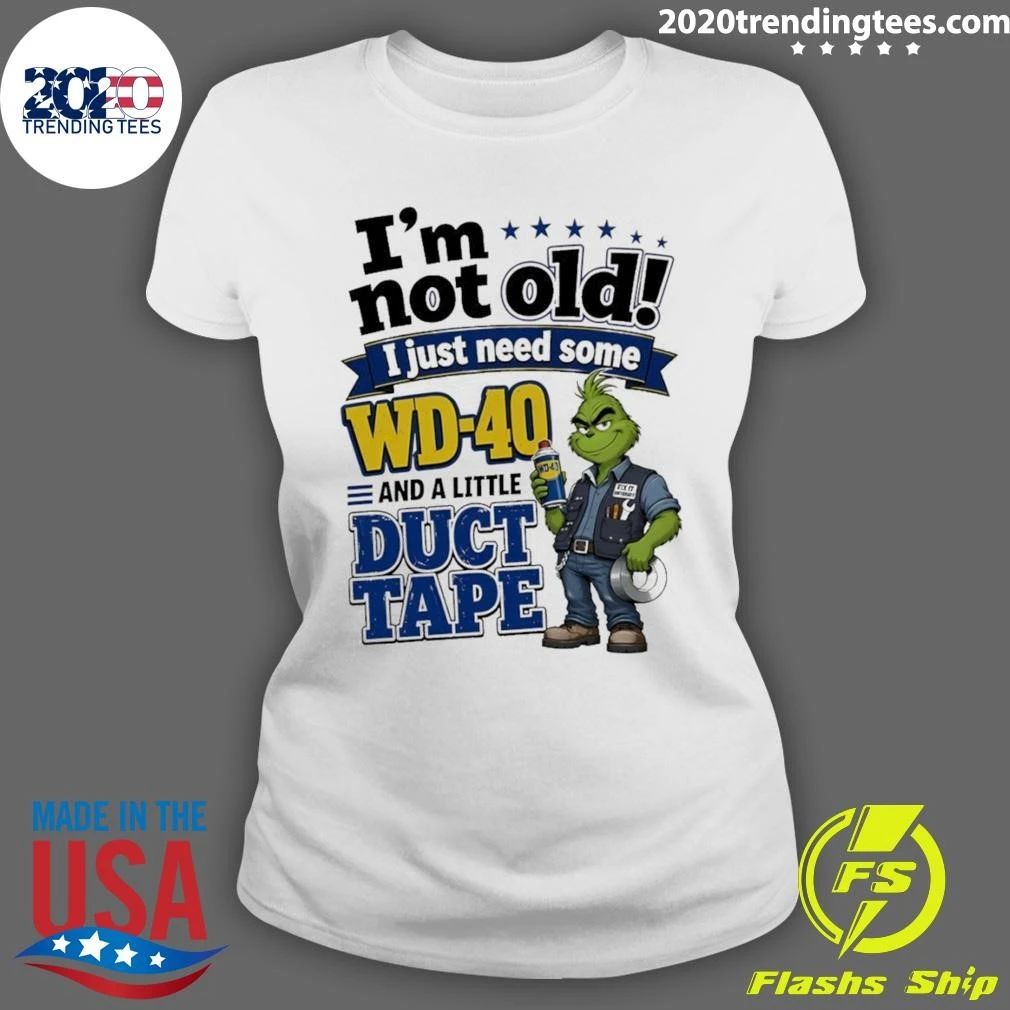 I’m Not Old I Just Need Some Wd-40 And A Little Fa Duct Tape Shirt