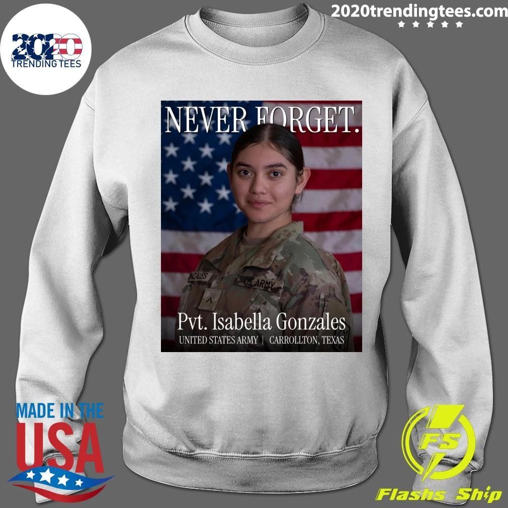 Never Forget Inzales Uk Army Pvt. Isabella Gonzales United States Army Carrollton, Texas Shirt