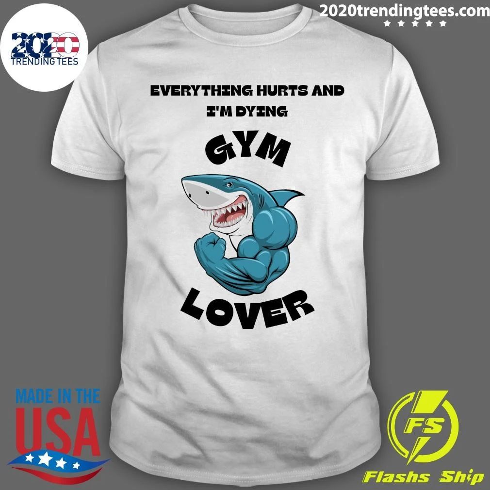 Muscular Shark Everything Hurts And I’m Dying, Gym Lover Shirt