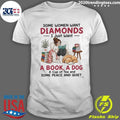 Some Women Want Diamonds I Just Want A Book, A Dog A Cup Of Tea And Some Peace And Quiet Shirt