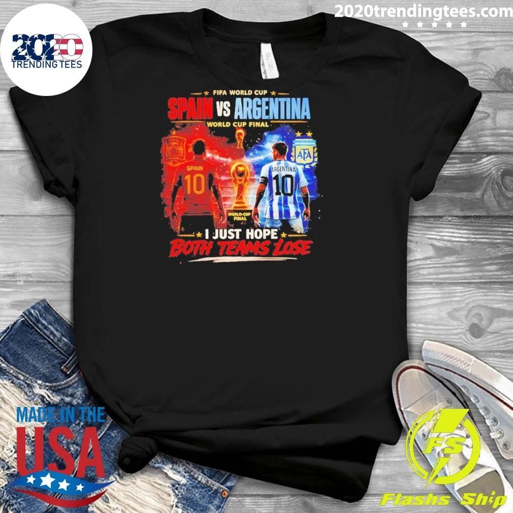 Argentina Vs Spain World Cup Final July 19 2026 I Just Hope Both Teams Lose Shirt