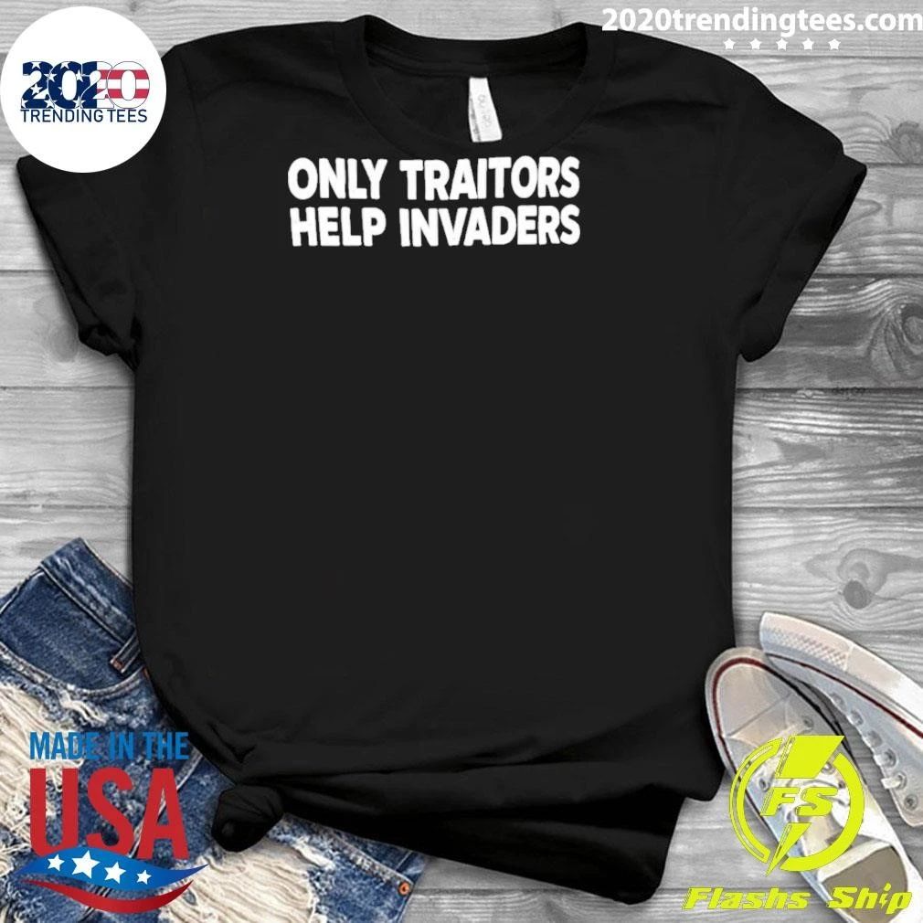 Only Traitors Help Invaders Shirt