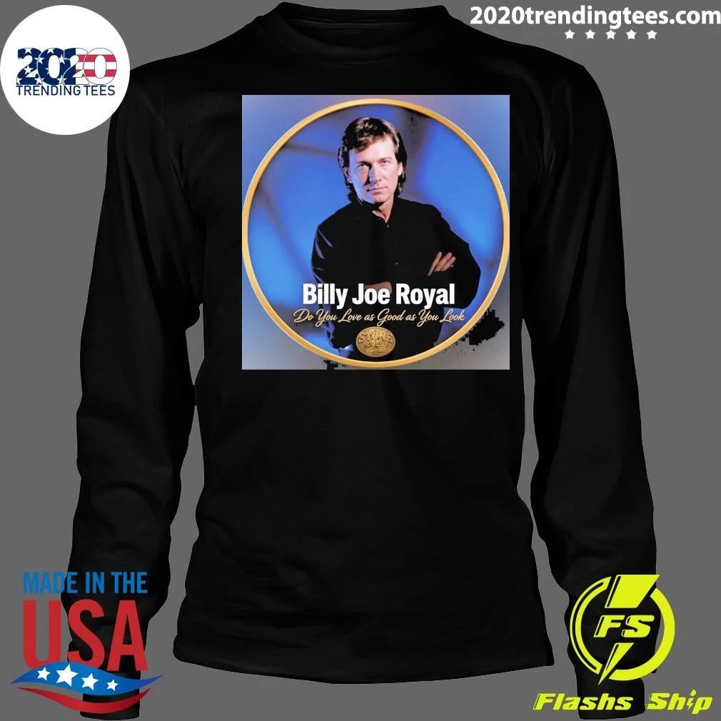 Billy Joe Royal Do You Love as Good as You Look Shirt