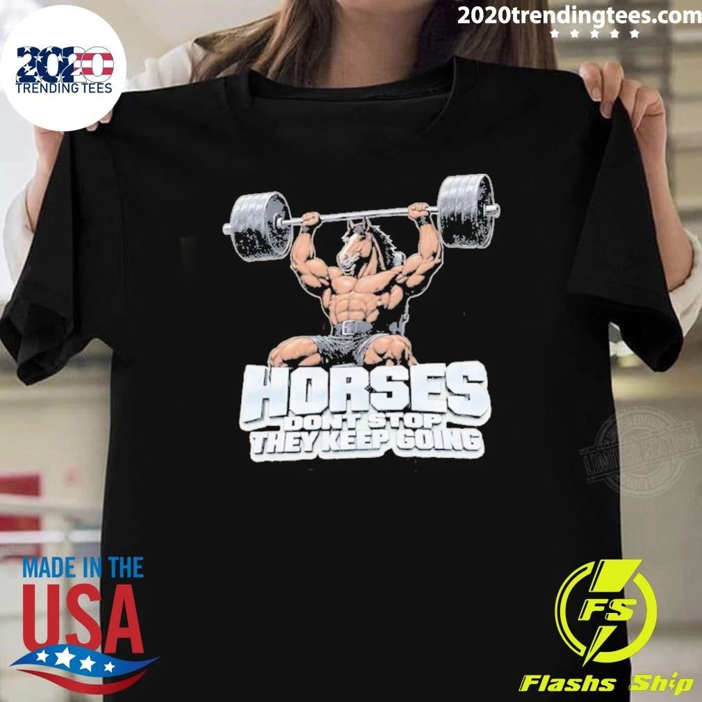 Horses Gym Don’t Stop They Keep Going Shirt