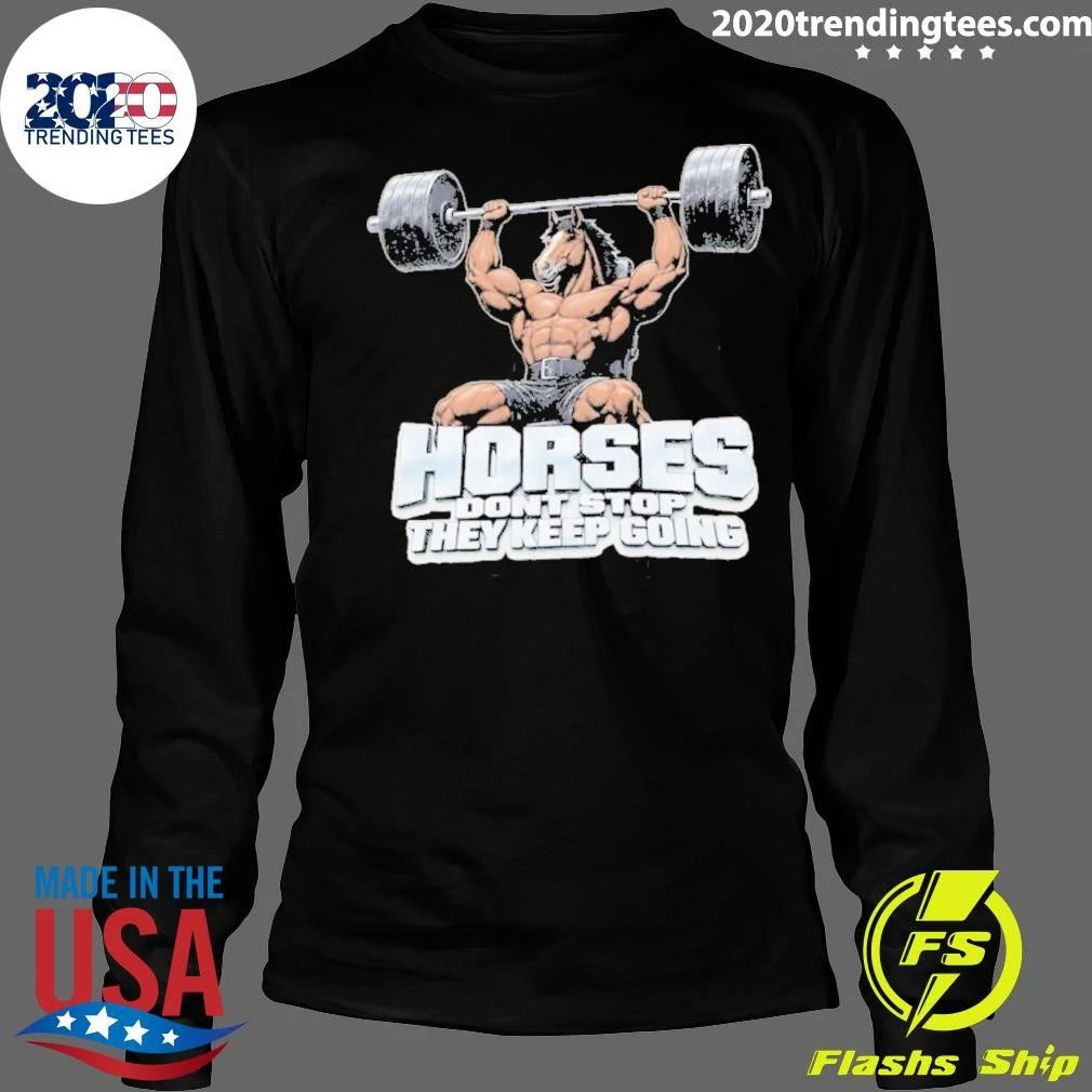 Horses Gym Don’t Stop They Keep Going Shirt