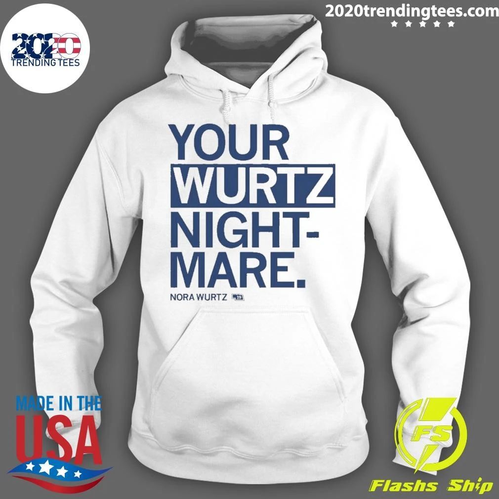 Your Wurtz nightmare Nora Wurtz Shirt