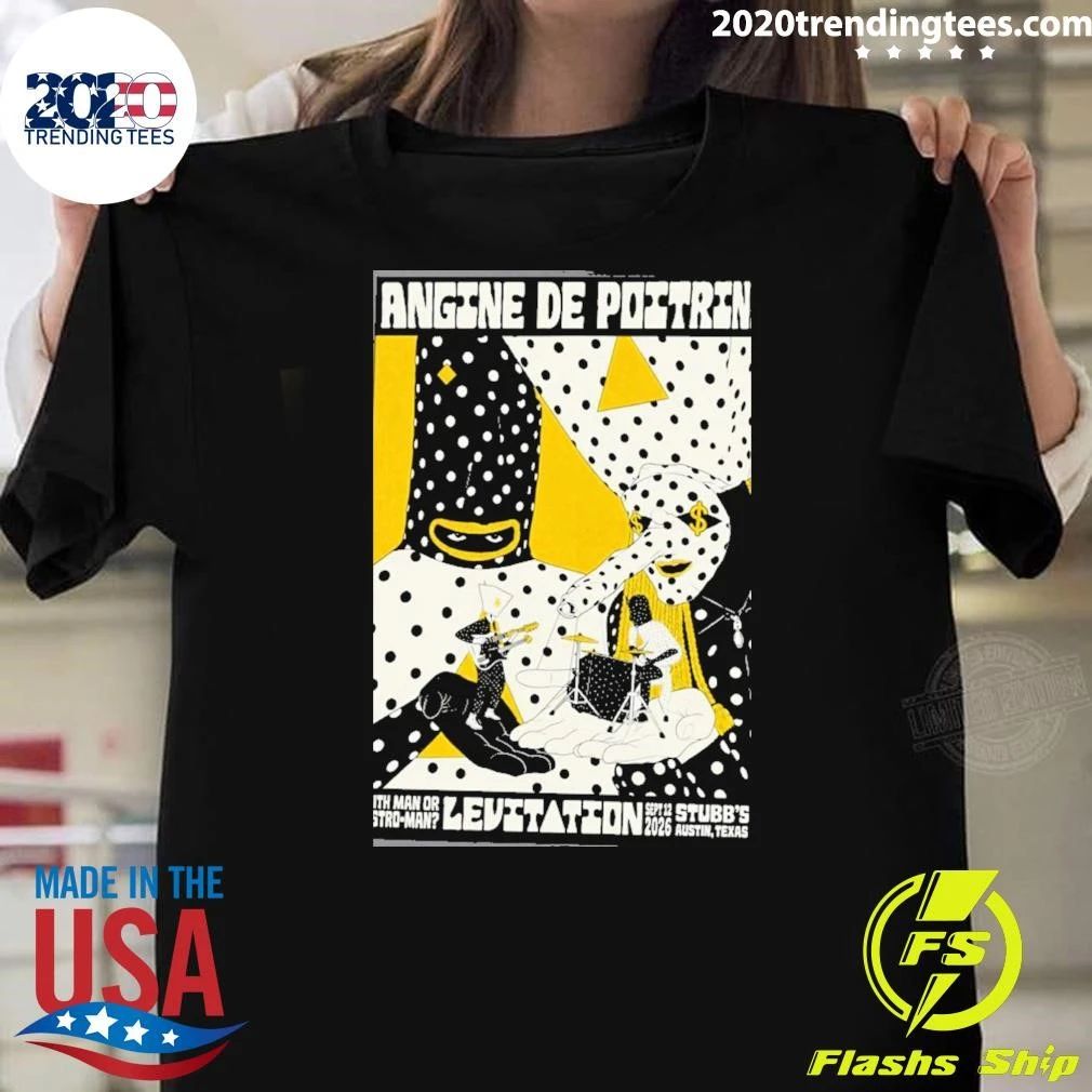 Angine De Poitrine Austin Tx Event Poster At Stubb In Austin Tx On September 12 2026 Levitation 2026 With Man Or Astro Man 2026 Shirt