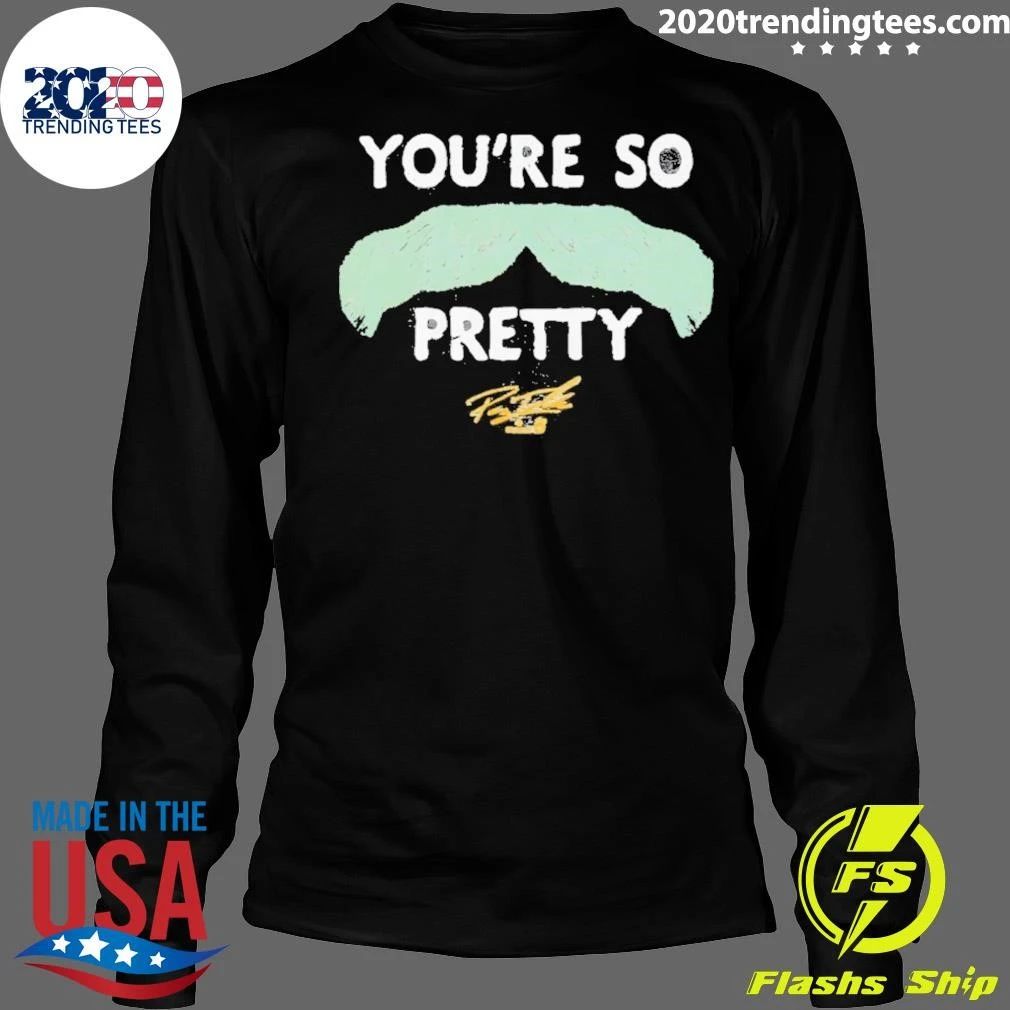 Payton Tolle You’re So Pretty Mustache Signature Shirt