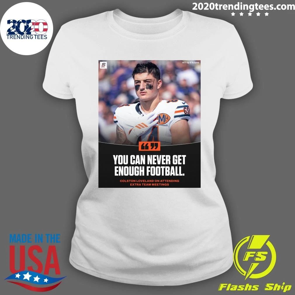You Can Never Get Enough Football Colston Loveland On Attending Extra Team Meetings Shirt