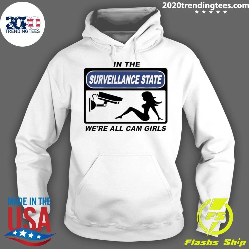 In The Surveillance State We’re All Camgirls Shirt