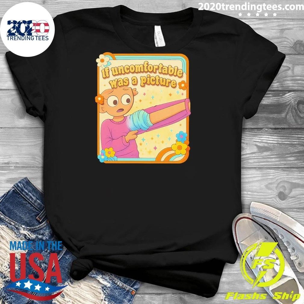 If Uncomfortable Was a Picture Shirt