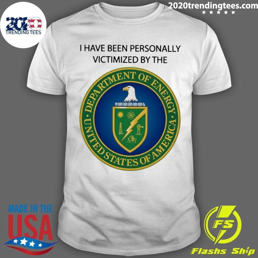 I Have Been Personally Victimized By The Department Of Energy Shirt