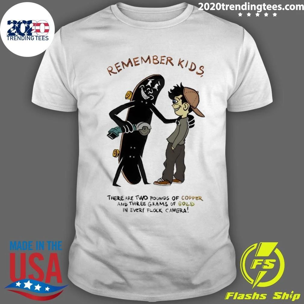 Skateboard Flock Camera Remember Kids There Are Two Pounds Of Copper Gold Shirt