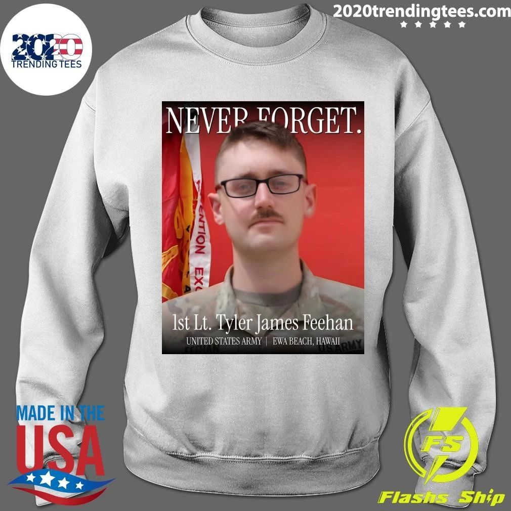 Never Forget 1st Lt. Tyler James Feehan United States Army Ewa Beach, Hawaii Shirt