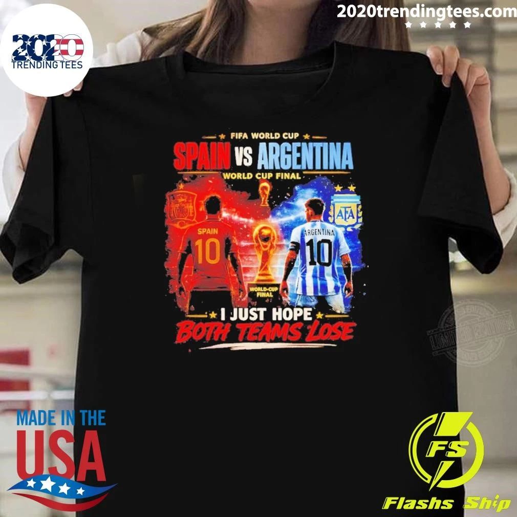 Argentina Vs Spain World Cup Final July 19 2026 I Just Hope Both Teams Lose Shirt