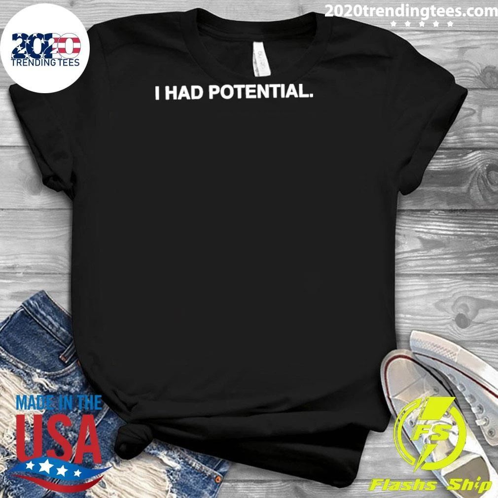 I Had Potential Sarcastic Funny Humor Shirt