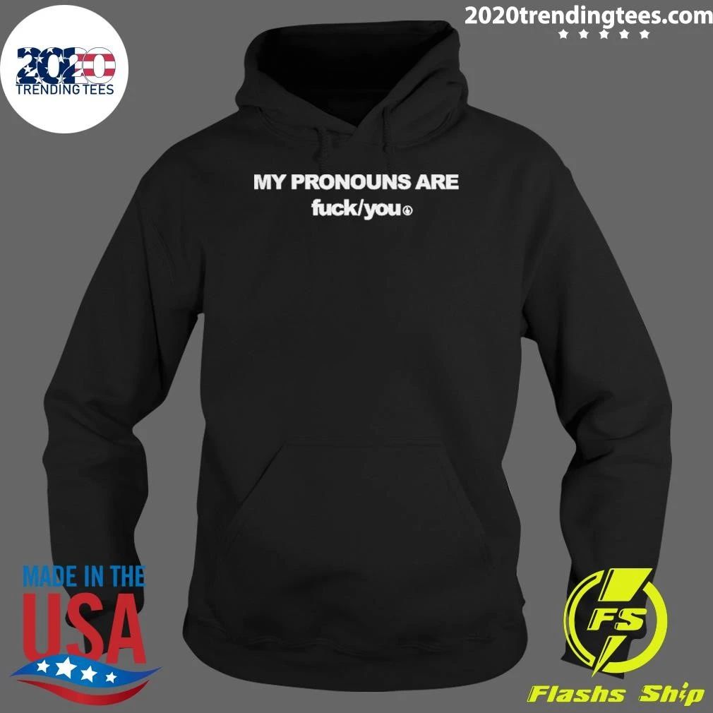 My Pronouns Are Fuck You Shirt