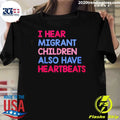 I Hear Migrant Children Also Have Heartbeats Shirt