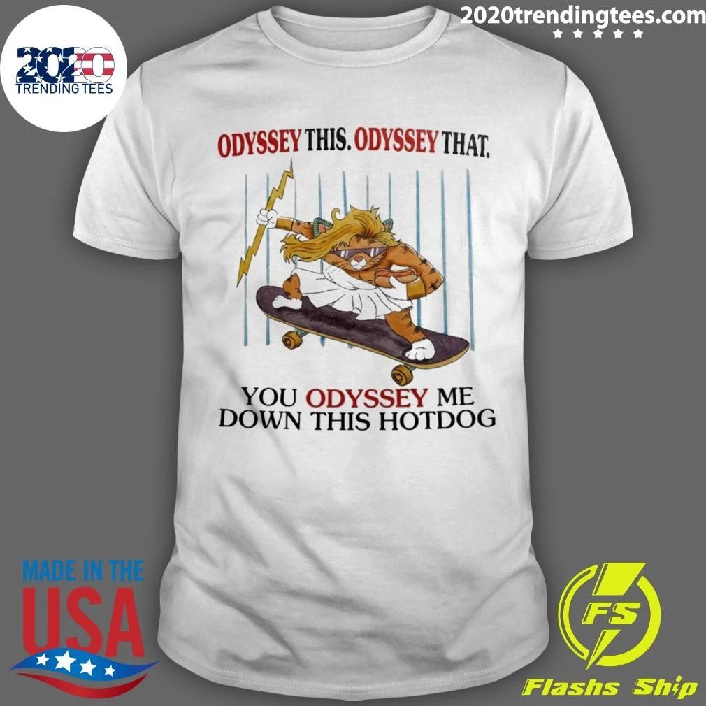 Odyssey The Odyssey That You Odyssey Me Down This Hot Dog Shirt