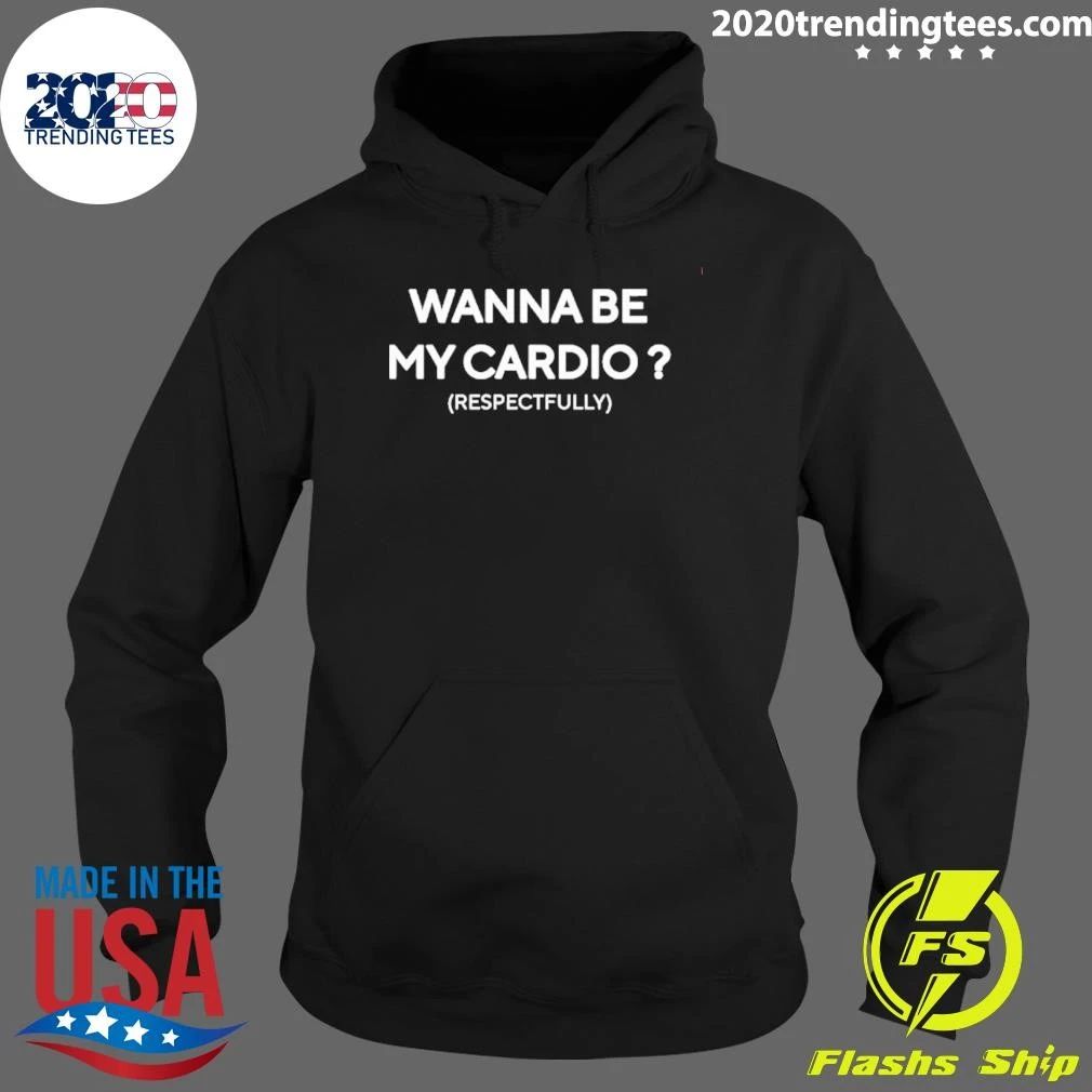 Wanna Be My Cardio Respectfully Gym Humor Shirt