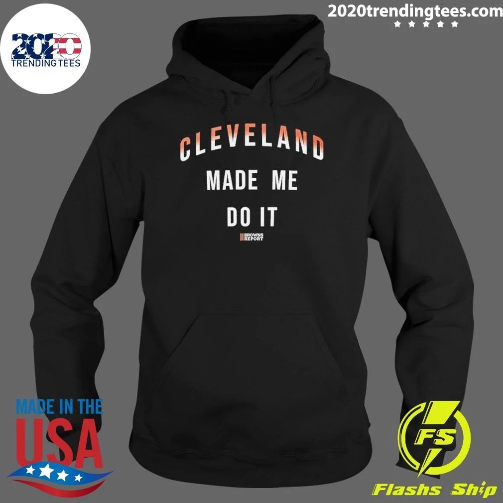Cleveland Made Me Do It Browns Fan Shirt