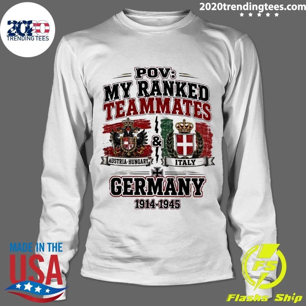 Pov My Ranked Teammates Austria-hungary Italy And Germany 1914-1945 Shirt