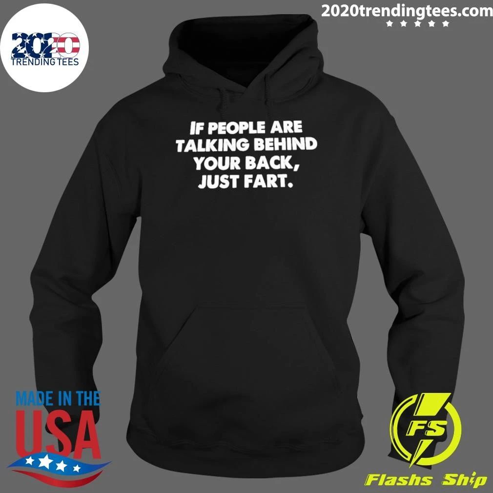 If People Are Talking Behind Your Back Just Fart Shirt