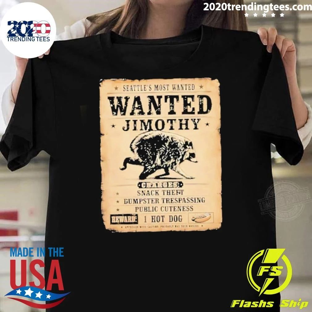 Jimothy Seattle’s Most Wanted Raccoon Wanted Charges Snack Theft Dumpster Trespassing Public Cuteness Shirt