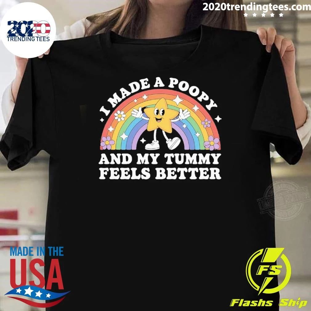 I Made A Poopy and My Tummy Feels Better Shirt
