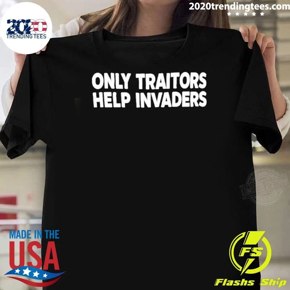Only Traitors Help Invaders Shirt